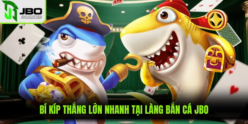 Bí kíp thắng lớn nhanh tại làng bắn cá JBO