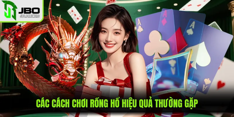Các cách chơi rồng hổ hiệu quả thường gặp