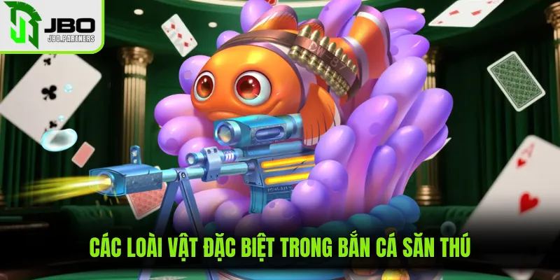 Các loài vật đặc biệt trong bắn cá săn thú