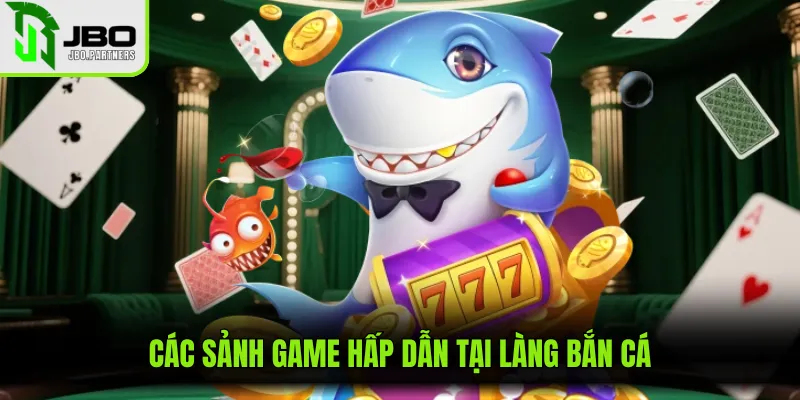 Các sảnh game hấp dẫn tại làng bắn cá