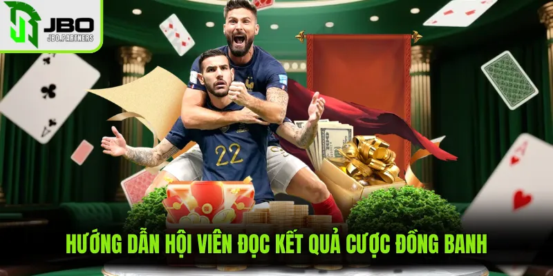Hướng dẫn hội viên đọc kết quả cược đồng banh
