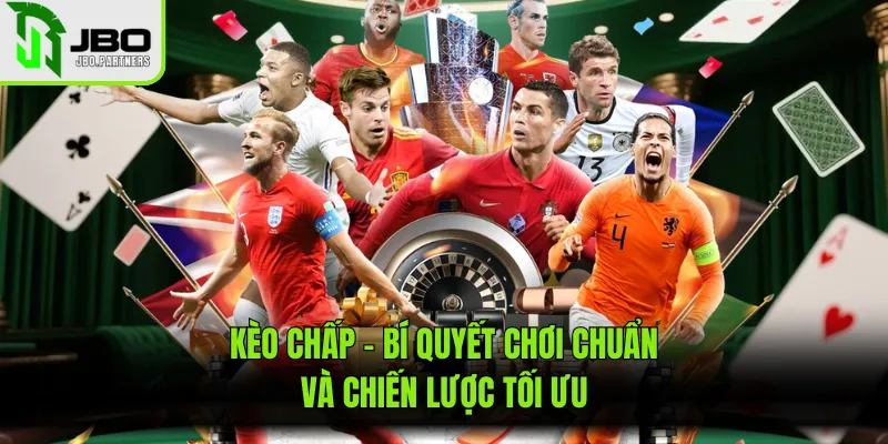 Kèo Chấp - Bí Quyết Chơi Chuẩn Và Chiến Lược Tối Ưu