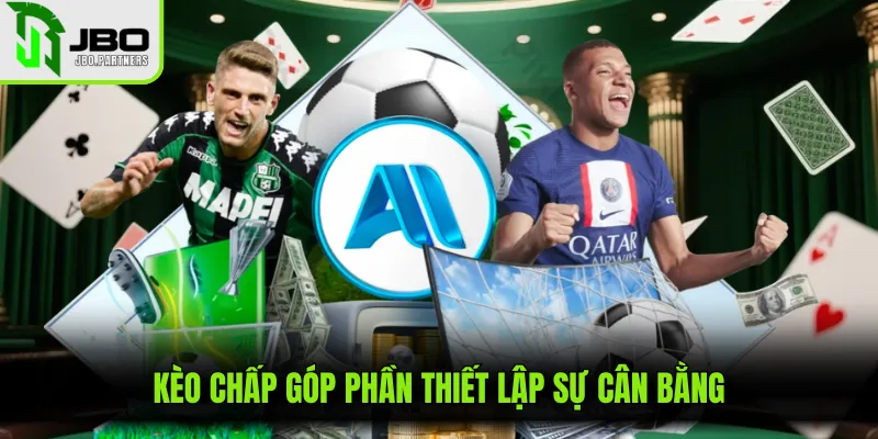 Kèo chấp góp phần thiết lập sự cân bằng