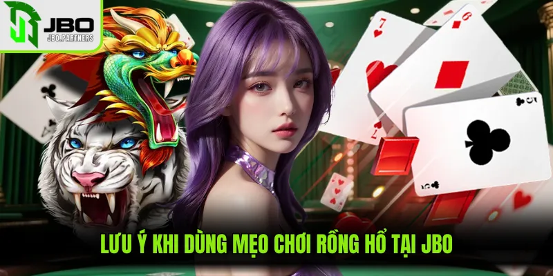 Lưu ý khi dùng mẹo chơi rồng hổ tại JBO