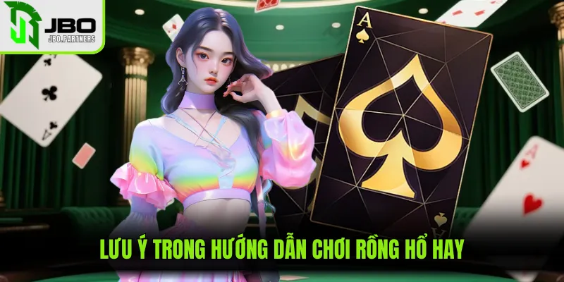 Lưu ý trong hướng dẫn chơi rồng hổ hay