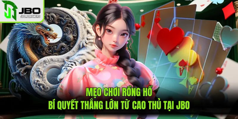 Mẹo Chơi Rồng Hổ: Bí Quyết Thắng Lớn Từ Cao Thủ Tại JBO