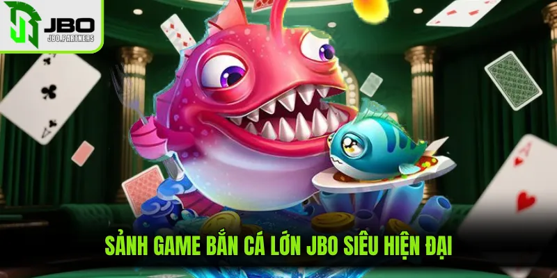 Sảnh game bắn cá lớn JBO siêu hiện đại