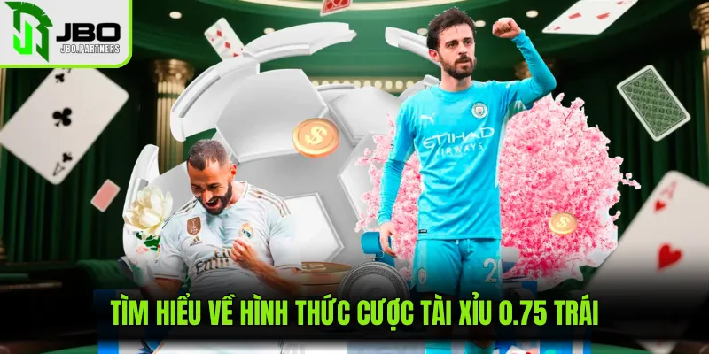 Tìm hiểu về hình thức cược tài xỉu 0.75 trái