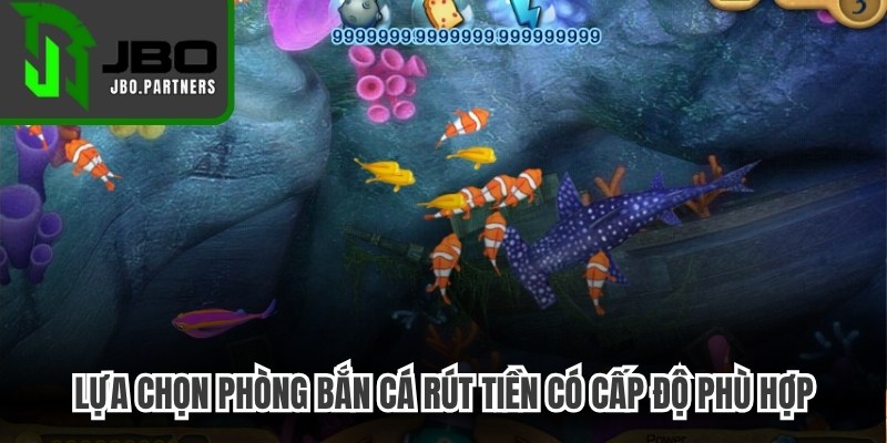 Lựa chọn phòng bắn cá rút tiền có cấp độ và thách thức phù hợp