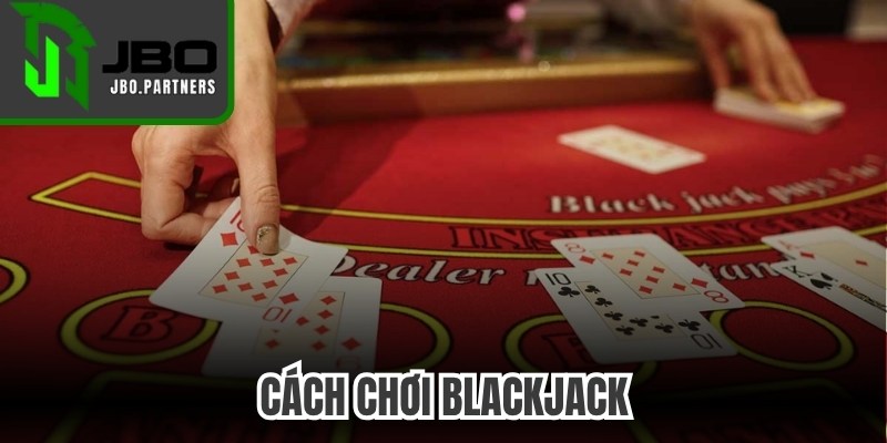 Cách Chơi Blackjack
