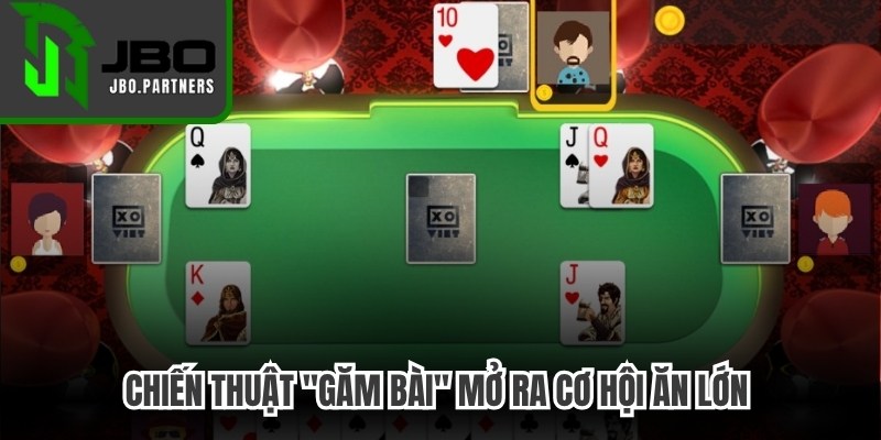 Chiến thuật "Găm Bài" mở ra cơ hội ăn lớn cho mọi bet thủ