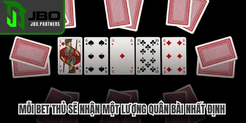 Mỗi bet thủ sẽ nhận một lượng quân bài nhất định ngẫu nhiên
