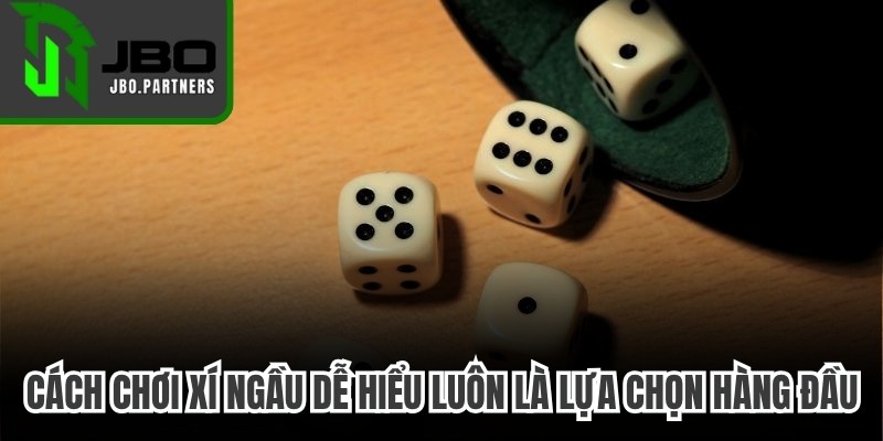 Cách chơi Xí Ngầu dễ hiểu luôn là lựa chọn hàng đầu của bet thủ