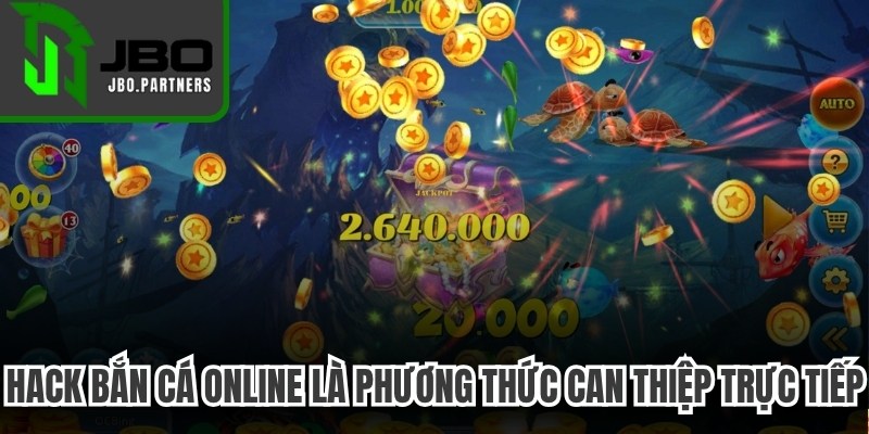 Hack bắn cá online là phương thức can thiệp trực tiếp, dễ áp dụng