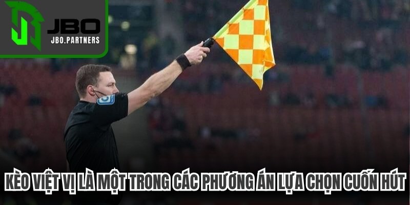 Kèo việt vị là một trong các phương án lựa chọn cuốn hút nhất