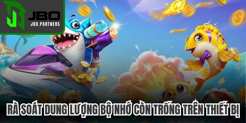 Rà soát dung lượng bộ nhớ còn trống trên thiết bị trước lúc tải
