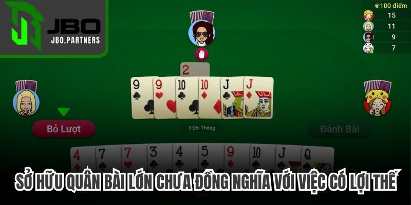 Sở hữu những quân bài lớn chưa đồng nghĩa với việc người chơi luôn có lợi thế