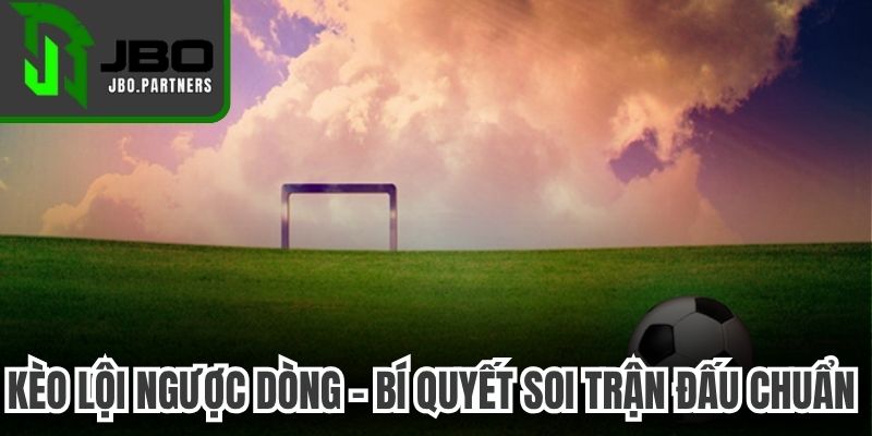 Kèo Lội Ngược Dòng