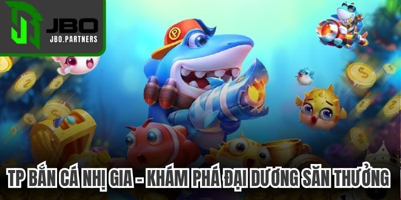 TP Bắn Cá Nhị Gia