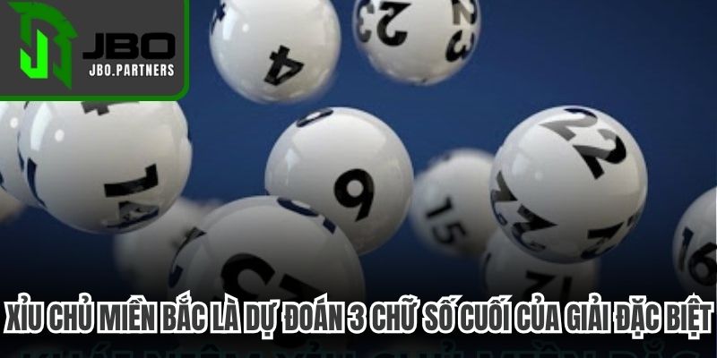 Xỉu chủ miền Bắc là hình thức dự đoán 3 chữ số cuối của giải đặc biệt