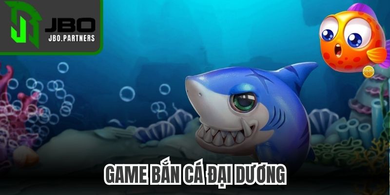 Game Bắn Cá Đại Dương