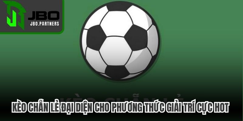 Kèo chẵn lẻ đại diện cho phương thức giải trí cực hot hiện nay