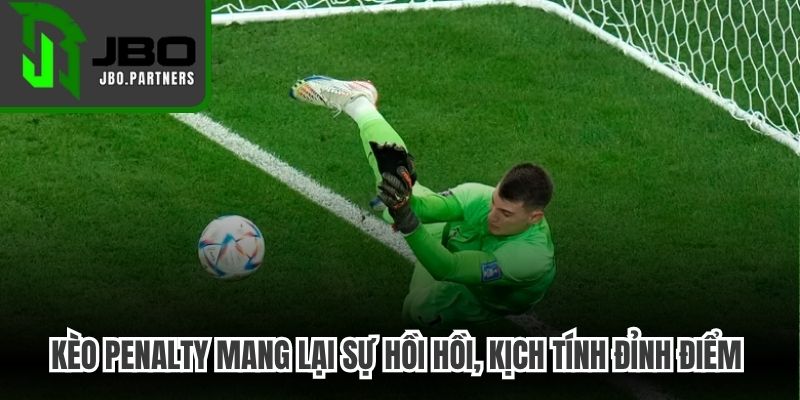 Kèo Penalty mang lại sự hồi hồi, kịch tính đỉnh điểm cho người chơi