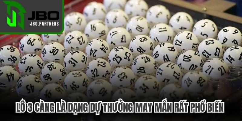 Lô 3 càng là dạng thức dự thưởng may mắn rất phổ biến và thú vị