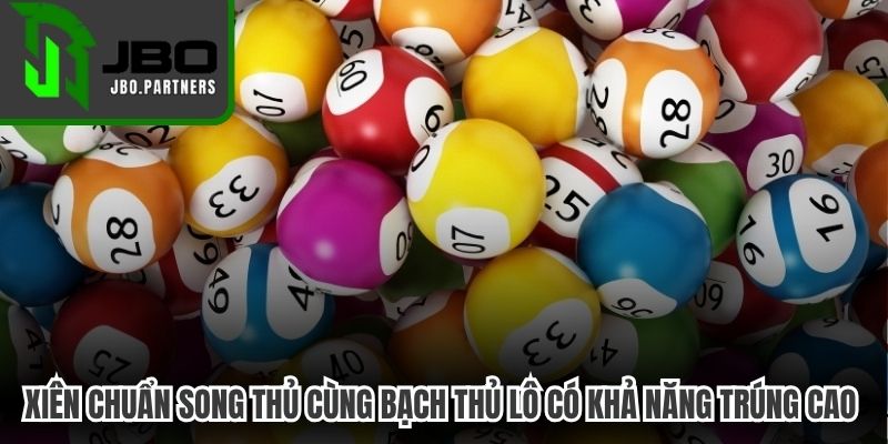 Xiên chuẩn song thủ cùng bạch thủ lô có khả năng trúng cao hơn