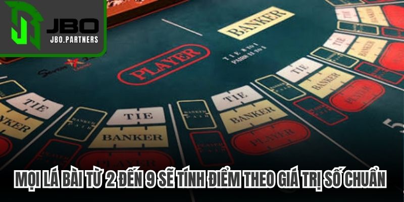 Mọi lá bài từ 2 đến 9 sẽ tính điểm theo giá trị số chuẩn và công bằng