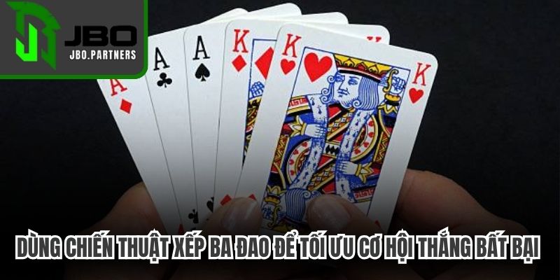 Dùng chiến thuật xếp ba đao để tối ưu cơ hội thắng bất bại mỗi ngày