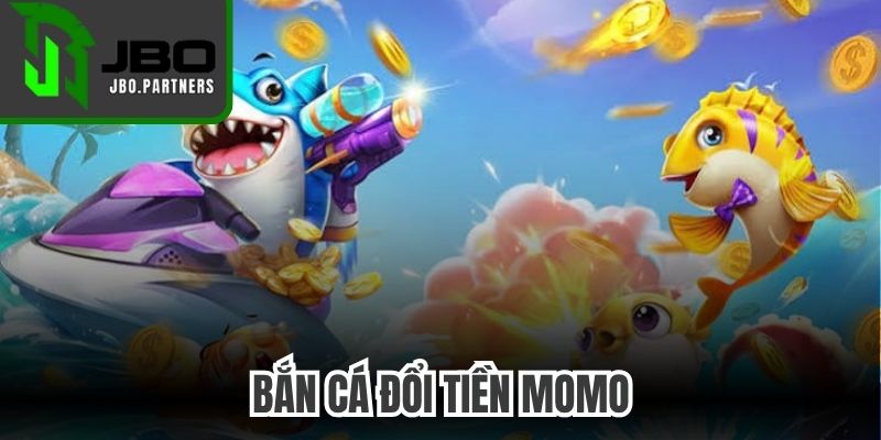 Bắn Cá Đổi Tiền Momo