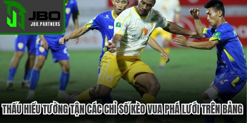 Việc thấu hiểu tường tận các chỉ số kèo vua phá lưới trên bảng điện tử